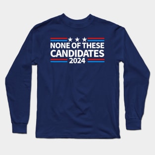 None of These Candidates 2024 Funny Nevada President Long Sleeve T-Shirt